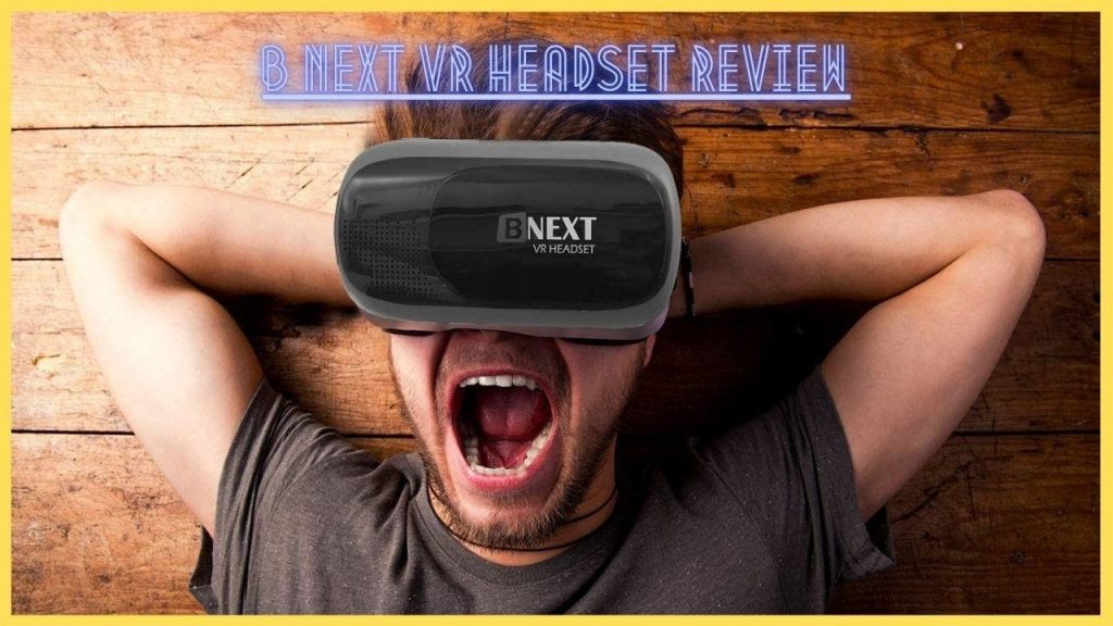 B NEXT VR Headset Review