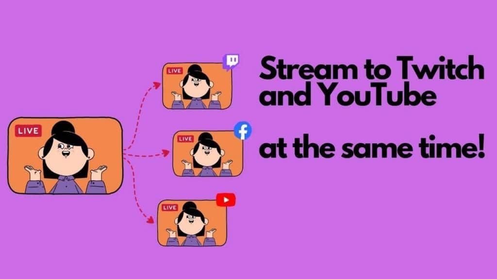 stream on Twitch and YouTube At the Same time