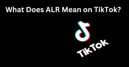 What Does ALR Mean on TikTok
