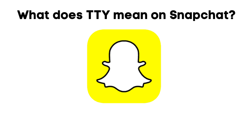 What does TTY mean on Snapchat